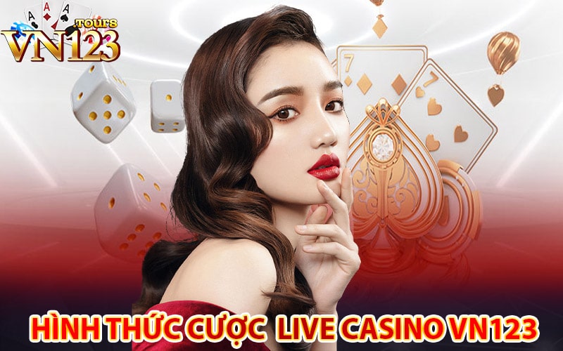 Một số cách cá cược live casino vn123 cung cấp 