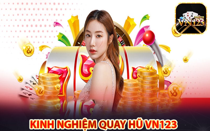 Kinh nghiệm quay hũ vn123 