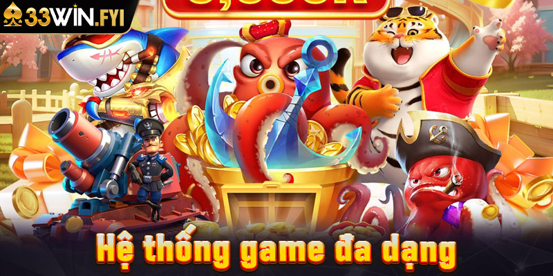 Hệ thống game đa dạng, phong phú tại 33win