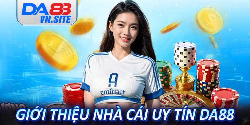 Giới thiệu Da88 - Sòng bạc được ưa thích nhất tại Việt Nam